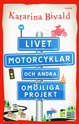 Livet, motorcyklar och andra omöjliga projekt av Katarina Bivald